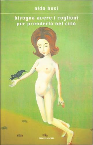 Aldo Busi - Bisogna avere i coglioni per prenderlo nel culo (2006)