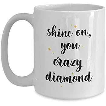 Shine On You Crazy Diamond Mug - Funny Tea Hot Cocoa Coffee Cup - Novelty Birthday Christmas Anniversary Gag Gifts Idea