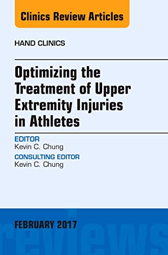 Optimizing the Treatment of Upper Extremity Injuries in Athletes, An Issue of Hand Clinics (Volume 33-1) (The Clinics: Orthopedics, Volume 33-1)