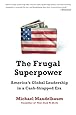 The Frugal Superpower: America's Global Leadership in a Cash-Strapped Era