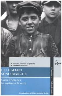 J. Guglielmo, S. Salerno (a cura di) - Gli italiani sono bianchi? Come l'America ha costruito la razza (2006)