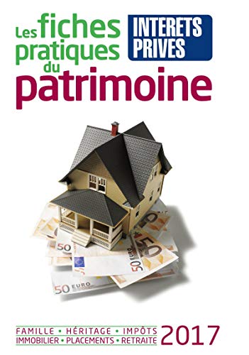 LES FICHES PRATIQUES DU PATRIMOINE 2017: FAMILLE - HERITAGE - IMPOTS - IMMOBILIER - PLACEMENTS - RETRAITE (REVUE FIDUCIAIRE) by COLLECTIF GRF