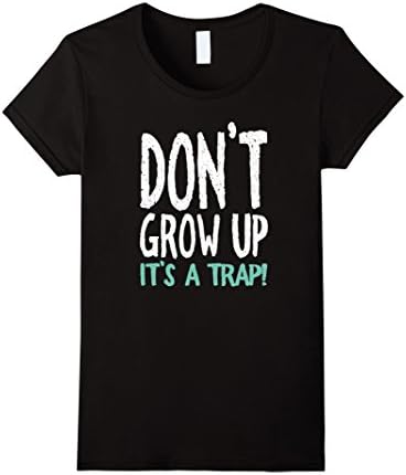 Womens Don't Grow Up It's A Trap T-shirt Medium Black
