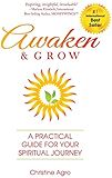Awaken &amp; Grow: A Practical Guide For Your Spiritual Journey