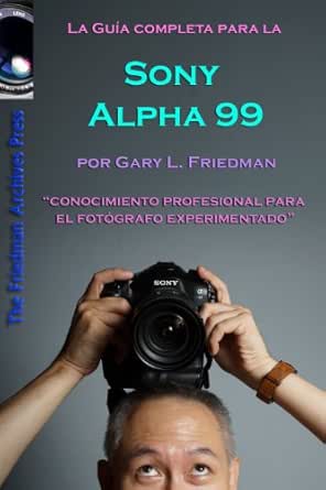 La Guía Completa para la Cámara SLT Sony Alpha 99 eBook: Friedman ...