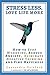 Stress Less. Love Life More.: How to Stop Worrying, Reduce Anxiety, Eliminate Negative Thinking and by Cassandra Gaisford