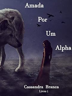 Livro Amada Por Um Alpha (Companheiros Destinados Livro 1)