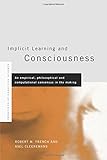 Implicit Learning and Consciousness: An Empirical, Philosophical and Computational Consensus in the Making