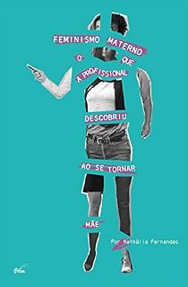 Livro Feminismo materno: O que a profissional descobriu ao se tornar mãe