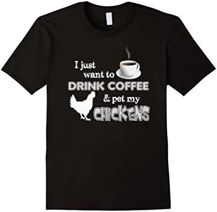 Men's "I Just Want To Drink Coffee And Pet My Chickens" T-shirt Medium Black