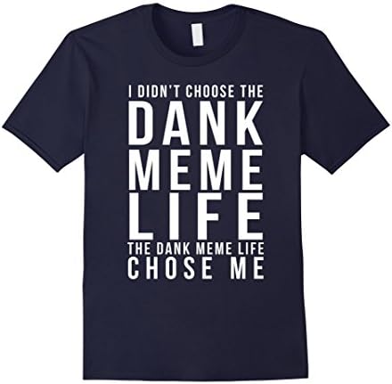 Men's Funny Dank Memes T shirt - I didn't chose the DANK MEME LIFE XL Navy