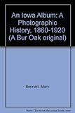Front cover for the book An Iowa album : a photographic history, 1860-1920 by Mary Bennett