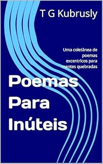Livro Poemas Para Inúteis: Uma coletânea de poemas excêntricos para mentes quebradas.