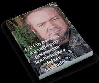 Livro Meio Quilômetro de Cada Vez é Suficiente para Criar Memórias e Deixar Saudades : “Porque Meio Quilômetro Pode Ser o Início ou o Fim de Tudo”