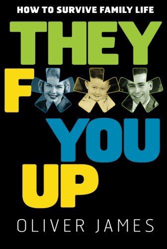 They F*** You Up: How to Survive Family Life