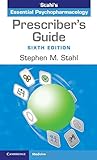 Prescriber's Guide: Stahl's Essential Psychopharmacology