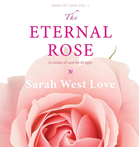 The Eternal Rose: A Lullaby of Love for All Ages (Book of Love) by Sarah West Love