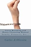 Curse Breaking and House Cleansing Manual: Breaking Generational, Financial and Cultural Curses. Removing Witchcraft, Voodoo, Occultism, Cursed ... To Spiritual House Cleansing and Blessing.