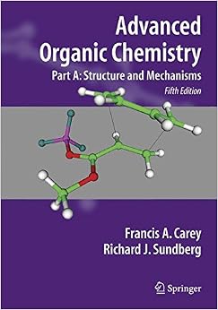 Advanced Organic Chemistry: Part A: Structure and Mechanisms Advanced Organic Chemistry: Part A: Structure and Mechanisms