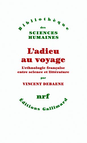 L'adieu au voyage : L'ethnologie française entre science et littérature by Vincent Debaene