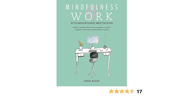 Mindfulness Work Reduce Stress Live Mindfully And Be Happier And More Productive At Work Ebook Black Anna Amazon Com Au Kindle Store