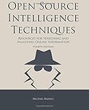 Open Source Intelligence Techniques: Resources for Searching and Analyzing Online Information