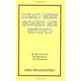 Dead Men Scare Me Stupid