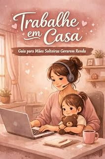 Livro GUIA PRÁTICO PARA MÃES SOLTEIRAS - Como gerar renda sem sair de casa