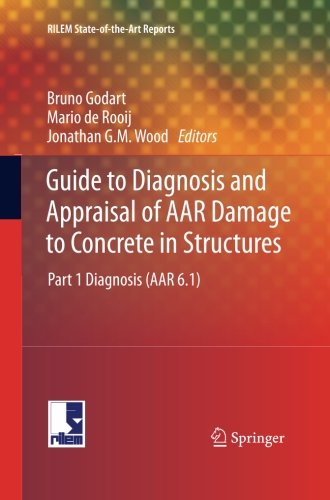 Guide to Diagnosis and Appraisal of AAR Damage to Concrete in Structures: Part 1 Diagnosis (AAR 6.1) (RILEM State-of-the-Art Reports)Fro