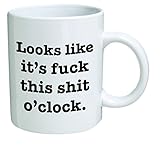 della Pace 'Look's like it's fuck this shit o'clock' Ceramic Mug, 11 Oz, White