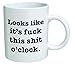 della Pace 'Look's like it's fuck this shit o'clock' Ceramic Mug, 11 Oz, White