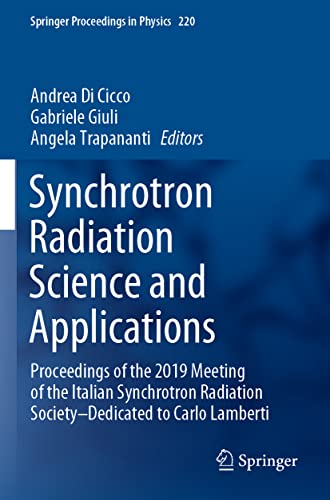 Synchrotron Radiation Science and Applications: Proceedings of the 2019 Meeting of the Italian Synchrotron Radiation Society—Dedicated to Carlo Lamberti: 220 (Springer Proceedings in Physics)
