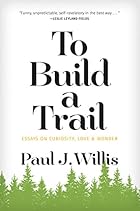 To Build a Trail: Essays on Curiosity, Love & Wonder