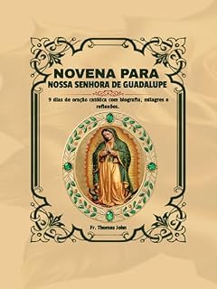 Livro Novena a Nossa Senhora de Guadalupe : 9 dias de oração católica com biografia, milagres, reflexões e diário reflexivo.