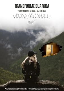 Livro TRANSFORME SUA VIDA - CRIE A SUA REALIDADE: Um Guia Prático para a Reprogramação Mental e o Desenvolvimento Pessoal