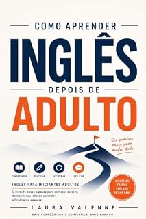 Livro Como Aprender Inglês Depois de Adulto: Inglês para iniciantes adultos: o método passo a passo para começar do zero, descobrir seu jeito de aprender e finalmente avançar