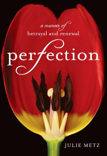 Perfection: A Memoir of Betrayal and Renewal