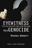 Michael Barnett, "Eyewitness to a Genocide: The United Nations and Rwanda" (Cornell UP, 2016)