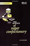 The Science of Sugar Confectionery: RSC (RSC Paperbacks)