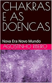 Livro CHAKRAS E AS DOENCAS: Nova Era Novo Mundo (NEW ERA NEW WORLD Livro 6)