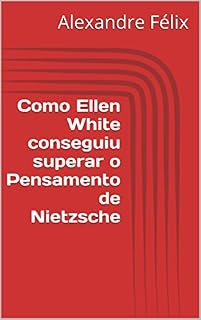 Livro Como Ellen White conseguiu superar o Pensamento de Nietzsche