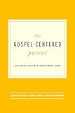 The Gospel-Centered Parent by 