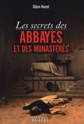 Les  secrets des abbayes et des monastères