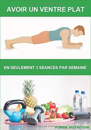 Avoir un ventre plat: En seulement 3 séances par semaine (French Edition) (French) Paperback – March 12, 2020