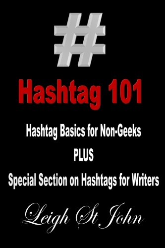 Hashtag 101 - Hashtag Basics for Non-Geeks: With a Special Section on Hashtags for Writers!