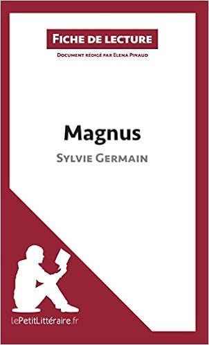 Magnus De Sylvie Germain Fiche De Lecture Resume Complet Et Analyse Detaillee De L Oeuvre French Edition Kindle Edition By Pinaud Elena Lepetitlitteraire Fr Literature Fiction Kindle Ebooks Amazon Com