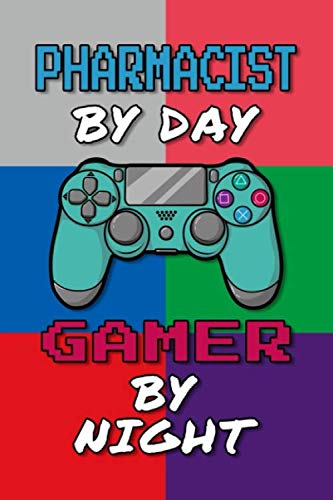 Pharmacist By Day Gamer By Night Journal Notebook: 6 X 9, College Ruled Notebook for Cool Pharmacist Career Oriented Men and Women, Gift for Pharmacy Student and Graduates Gaming Art Design