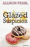 Glazed Suspicion by Allison Pearl