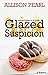 Glazed Suspicion by Allison Pearl