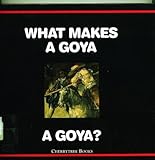 Front cover for the book What Makes a Goya a Goya? by Richard Muhlberger